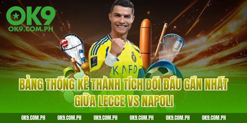 Bảng thống kê thành tích đối đầu gần nhất giữa Lecce vs Napoli