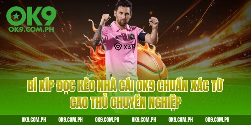 Bí kíp đọc kèo nhà cái OK9 chuẩn xác từ cao thủ chuyên nghiệp