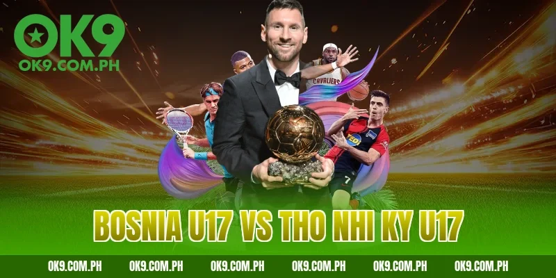 bosnia u17 vs tho nhi ky u17