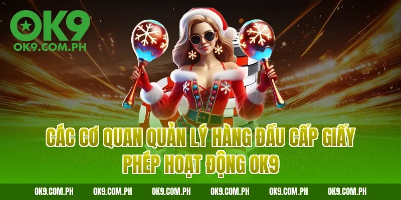 Các cơ quan quản lý hàng đầu cấp giấy phép hoạt động OK9