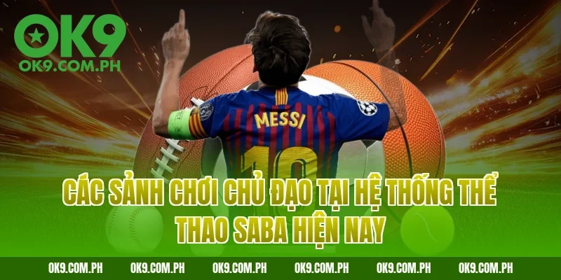 Các sảnh chơi chủ đạo tại hệ thống thể thao SABA hiện nay