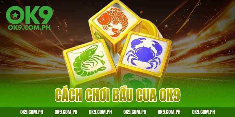 cách chơi bầu cua OK9
