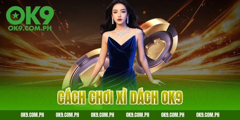cách chơi xì dách OK9