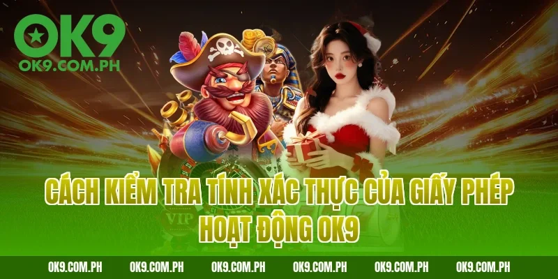 Cách kiểm tra tính xác thực của giấy phép hoạt động OK9