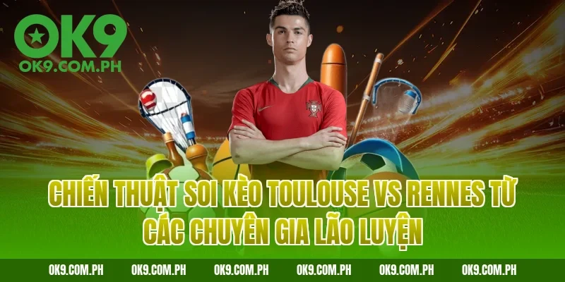 Chiến thuật soi kèo Toulouse vs Rennes từ các chuyên gia lão luyện