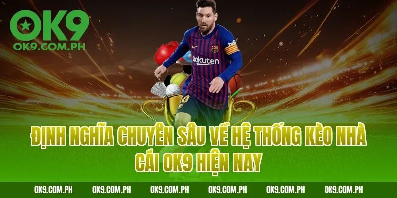 Định nghĩa chuyên sâu về hệ thống kèo nhà cái OK9 hiện nay