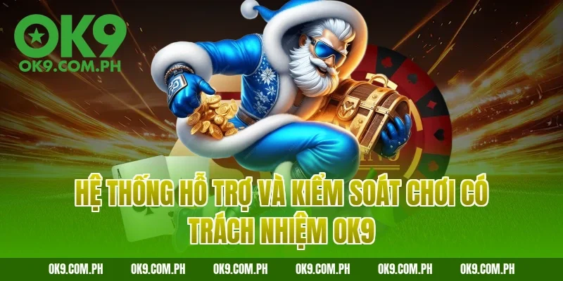 Hệ thống hỗ trợ và kiểm soát chơi có trách nhiệm OK9