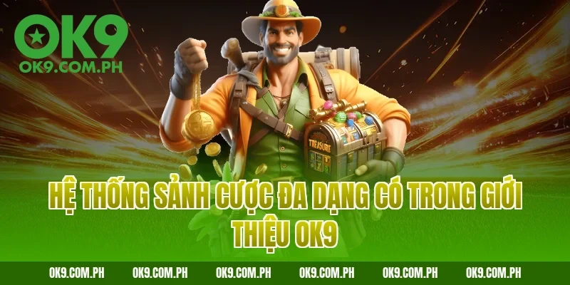 Hệ thống sảnh cược đa dạng có trong giới thiệu OK9