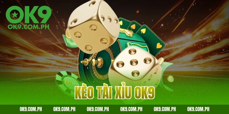 kèo tài xỉu OK9