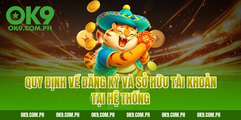 Quy định về đăng ký và sở hữu tài khoản tại hệ thống