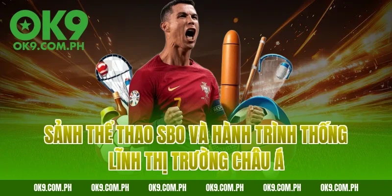 Sảnh thể thao SBO và hành trình thống lĩnh thị trường châu Á