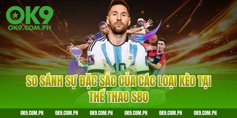 So sánh sự đặc sắc của các loại kèo tại thể thao SBO