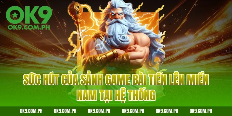 Sức hút của sảnh game bài Tiến lên miền Nam tại hệ thống