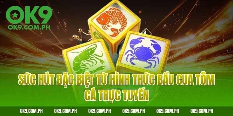 Sức hút đặc biệt từ hình thức bầu cua tôm cá trực tuyến