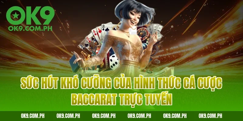 Sức hút khó cưỡng của hình thức cá cược Baccarat trực tuyến