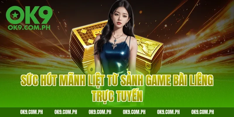 Sức hút mãnh liệt từ sảnh game bài Liêng trực tuyến