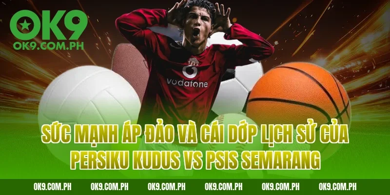 Sức mạnh áp đảo và cái dớp lịch sử của Persiku Kudus vs PSIS Semarang