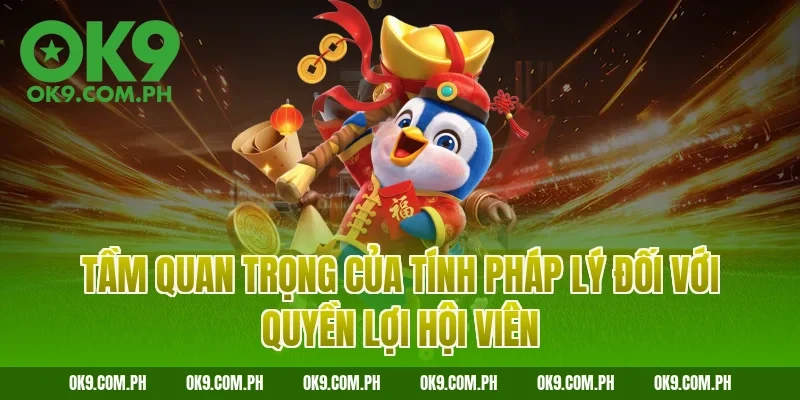 Tầm quan trọng của tính pháp lý đối với quyền lợi hội viên