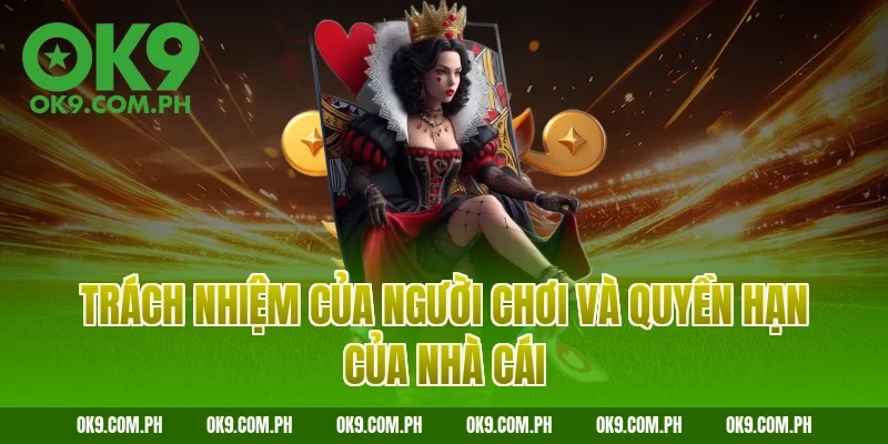 Trách nhiệm của người chơi và quyền hạn của nhà cái