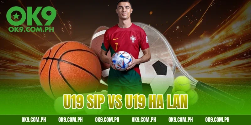 u19 sip vs u19 ha lan