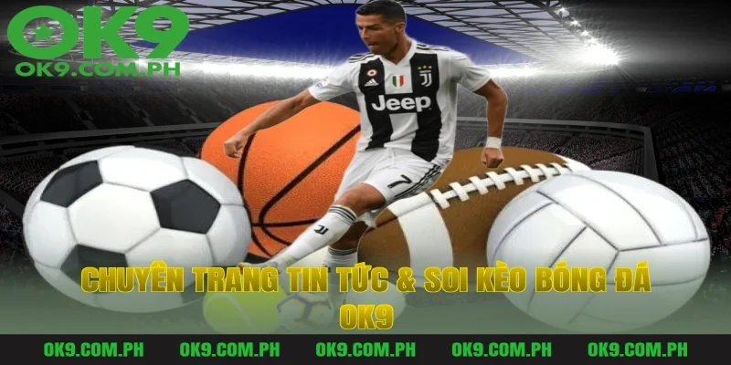 Chuyên Trang Tin Tức & Soi Kèo Bóng Đá OK9