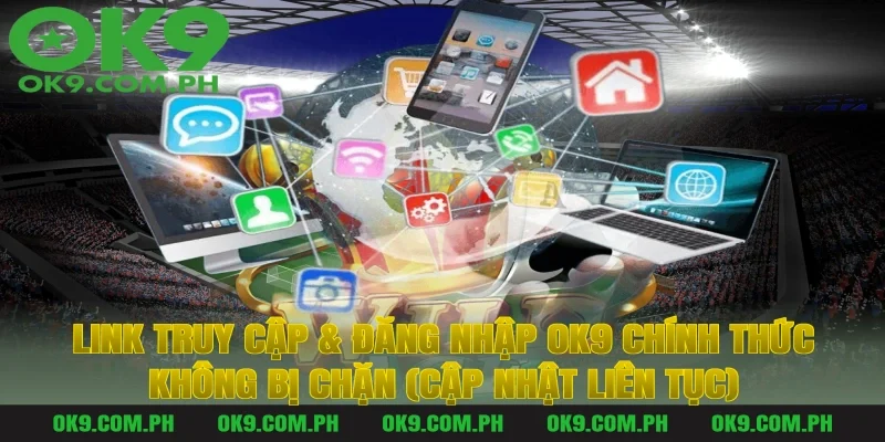 Link Truy Cập & Đăng Nhập OK9 Chính Thức Không Bị Chặn (Cập Nhật Liên Tục)
